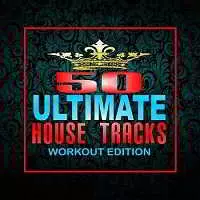 50 Ultimate House Tracks: Workout Edition 50 Ultimate House Tracks: Workout Edition торрент