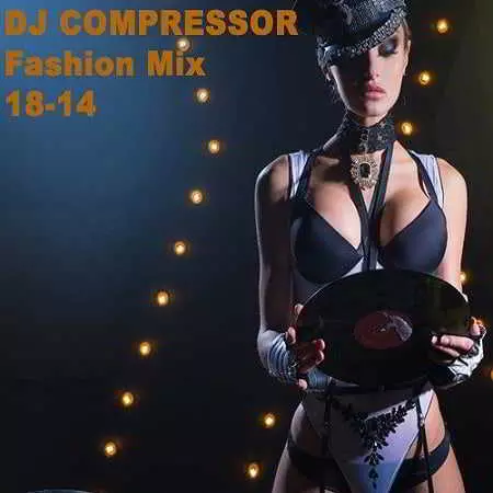 Dj Compressor - Fashion Mix 18-14 музыку скачать Dj Compressor - Fashion Mix 18-14 музыку торрент