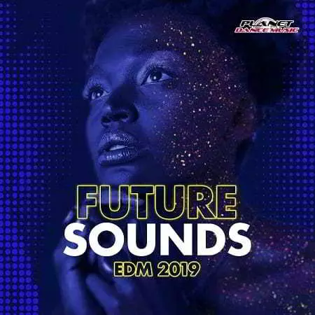 Future Sounds. EDM 2019 музыку скачать Future Sounds. EDM 2019 музыку торрент