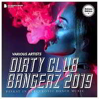 Dirty Club Bangerz 2019 [Deluxe Version] скачать Сборник песен торрент