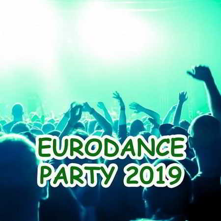 Eurodance Party 2019 скачать Сборник песен торрент