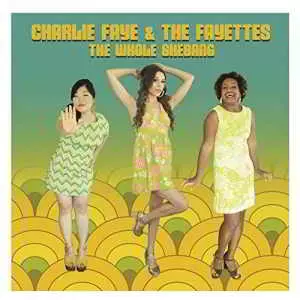 Charlie Faye & the Fayettes - The Whole Shebang музыку скачать Charlie Faye & the Fayettes - The Whole Shebang музыку торрент