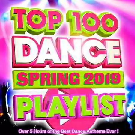 Top 100 Dance Playlist Spring 2019 музыку скачать Top 100 Dance Playlist Spring 2019 музыку торрент