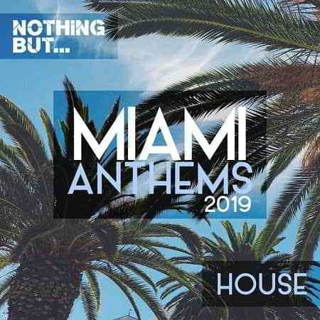 Nothing But... Miami Anthems 2019 House скачать торрент файл