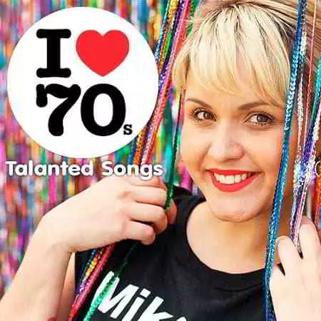 I Love 70s Talanted Songs I Love 70s Talanted Songs торрент
