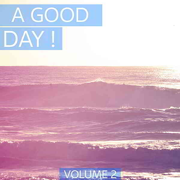 A Good Day Vol.2 [Perfect Deep House & House Tunes. Enjoy Your Day.] скачать Сборник песен торрент