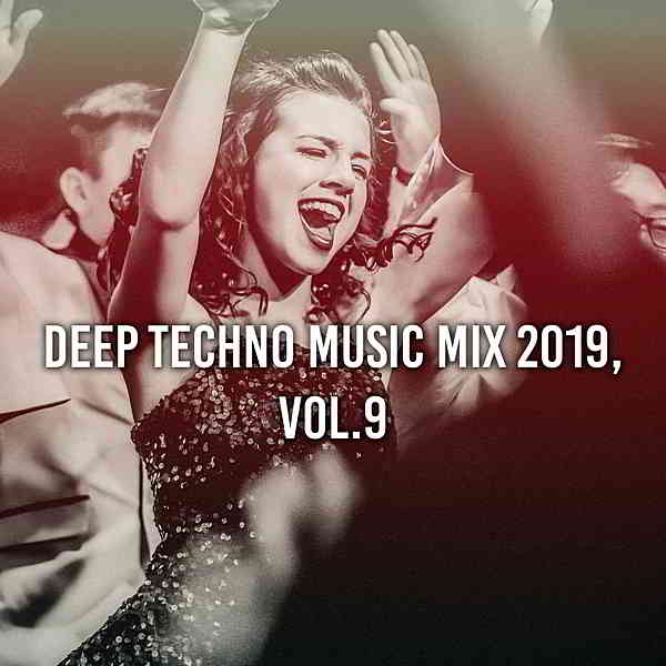 Deep Techno Music Mix 2019 Vol 9 [Compiled & Mixed by Gerti Prenjasi] скачать торрент файл