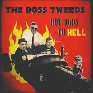 The Boss Tweeds - Hot Rods To Hell скачать Сборник песен торрент