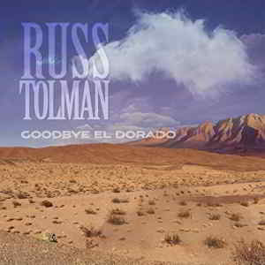 Russ Tolman - Goodbye El Dorado скачать торрент файл