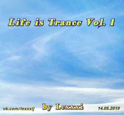 Life is Trance Vol. 1 [by Lexxxi] скачать торрент файл