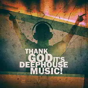 Thank God It's Deep House Music! музыку скачать Thank God It's Deep House Music! музыку торрент