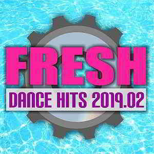 Fresh Dance Hits 2019.02 скачать Сборник песен торрент