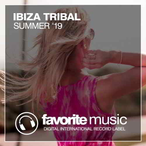 Ibiza Tribal Summer '19 скачать Сборник песен торрент