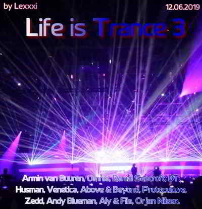 Life is Trance 3 (by Lexxxi) скачать Сборник песен торрент