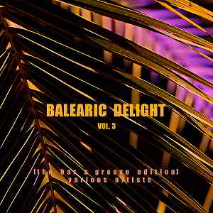 Balearic Delight Vol.3 [The Bar & Groove Edition] скачать торрент файл