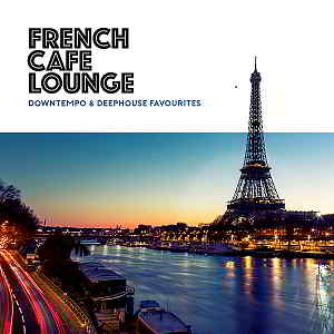 French Cafe Lounge: Downtempo & Deephouse Favourites скачать Сборник песен торрент