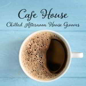 Cafe House: Chilled Afternoon House Grooves скачать торрент файл