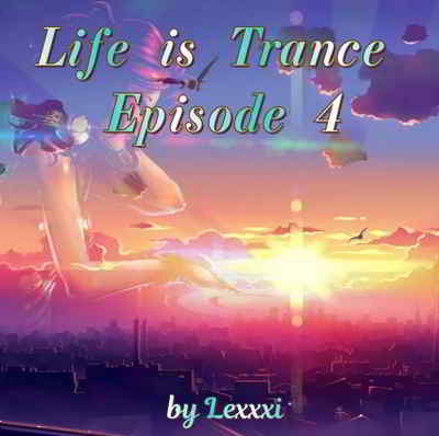 Life is Trance - Episode 4 скачать Сборник песен торрент