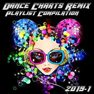 Dance Charts Remix Playlist Compilation 2019.1 скачать Сборник песен торрент