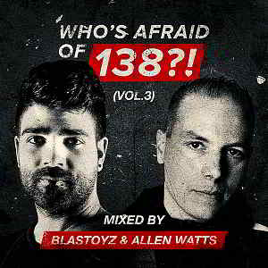 Who's Afraid Of 138?! Vol.3 [Mixed by Blastoyz & Allen Watts] скачать Сборник песен торрент