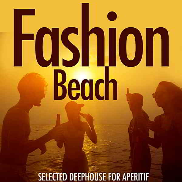 Fashion Beach [Selected Deephouse For Aperitiv] скачать Сборник песен торрент