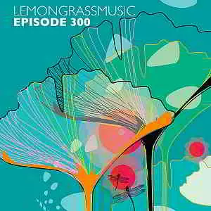 Lemongrassmusic Episode 300 музыку скачать Lemongrassmusic Episode 300 музыку торрент