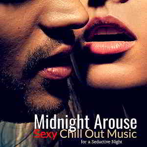 Midnight Arouse: Sexy Chill Out Music For A Seductive Night скачать Сборник песен торрент