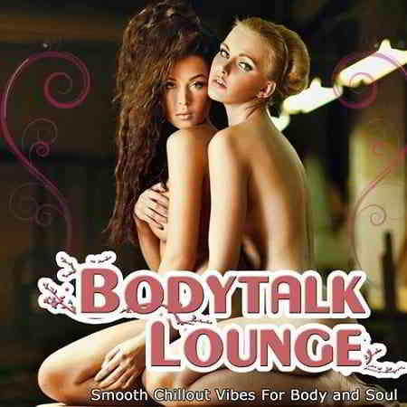 Bodytalk Lounge [Smooth Chill Out Vibes for Body and Soul] скачать торрент файл