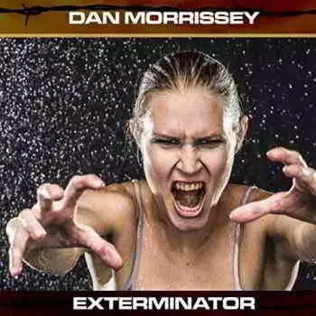 Dan Morrissey - Exterminator музыку скачать Dan Morrissey - Exterminator музыку торрент