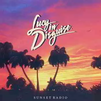 Lucy In Disguise - Sunset Radio Lucy In Disguise - Sunset Radio торрент