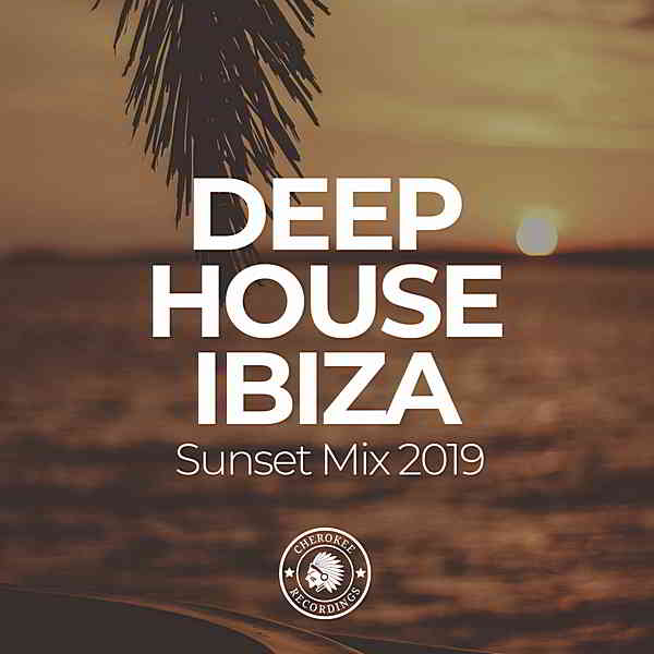 Deep House Ibiza: Sunset Mix 2019 [Cherokee Recordings] скачать торрент файл