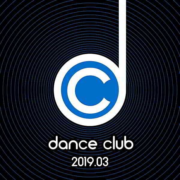 Dance Club 2019.03 скачать Сборник песен торрент