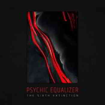 Psychic Equalizer - The Sixth Extinction скачать Сборник песен торрент