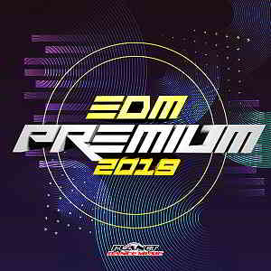 EDM Premium 2019 [Planet Dance Music] скачать Сборник песен торрент