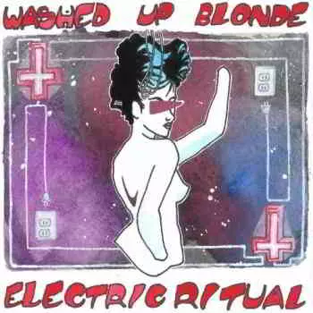 Washed Up Blonde - Electric Ritual (EP) 11.09 Washed Up Blonde - Electric Ritual (EP) 11.09 торрент