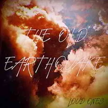 The Old Earthquake - Loud Ones музыку скачать The Old Earthquake - Loud Ones музыку торрент