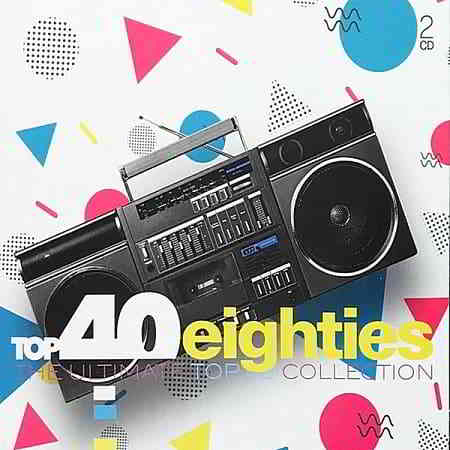 Top 40 Eighties: The Ultimate Top 40 Collection [2CD] скачать торрент файл