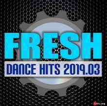 Fresh Dance Hits 2019.03 скачать Сборник песен торрент