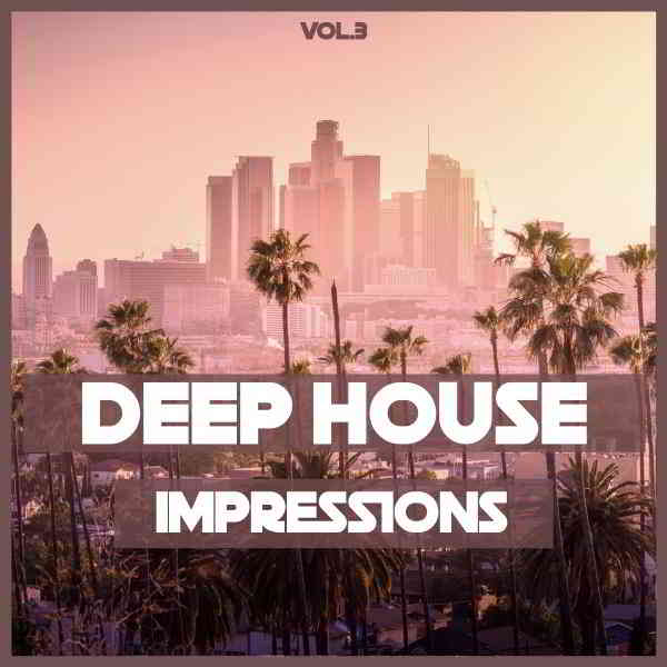 Deep House Impressions Vol. 3 [Mix Trax] скачать Сборник песен торрент