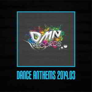 Dance Anthems 2019.03 скачать Сборник песен торрент