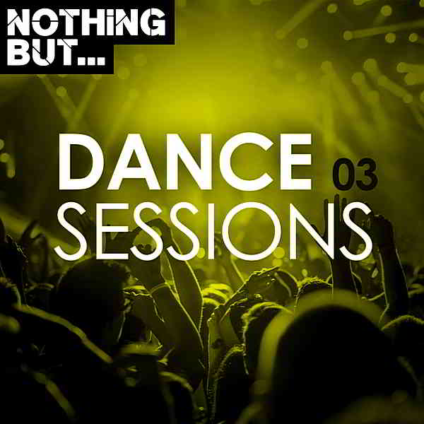 Nothing But... Dance Sessions Vol.03 скачать Сборник песен торрент