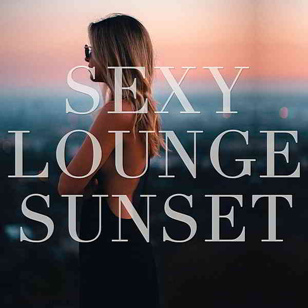 Sexy Lounge Sunset скачать Сборник песен торрент