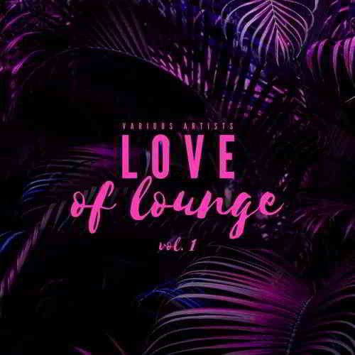 Love Of Lounge Vol 1 скачать Сборник песен торрент