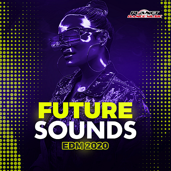 Future Sounds EDM 2020 [Planet Dance Music] скачать Сборник песен торрент