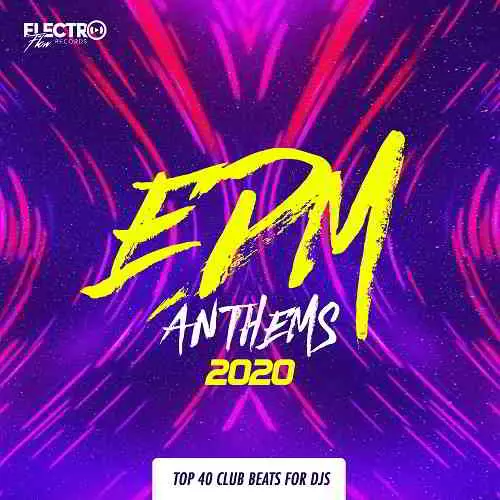 EDM Anthems 2020: Top 40 Club Beats For DJs EDM Anthems 2020: Top 40 Club Beats For DJs торрент