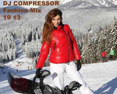 Dj Compressor - Fashion Mix 19 13 скачать Сборник песен торрент