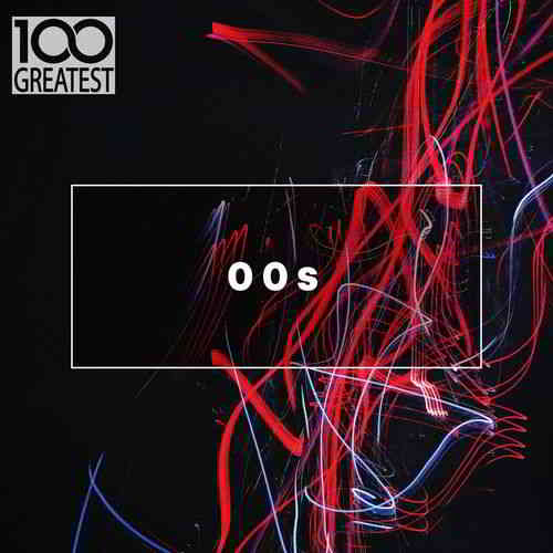 100 Greatest 00s: The Best Songs from the Decade скачать торрент файл