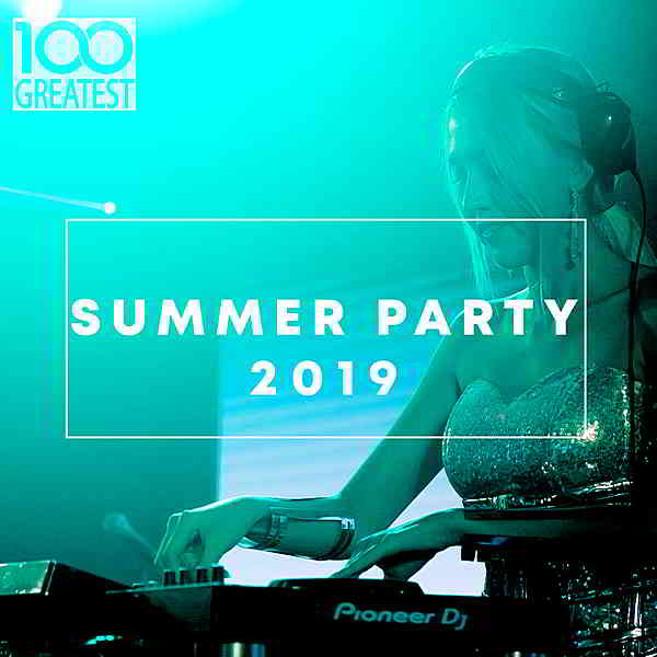 100 Greatest Summer Party 2019 скачать Сборник песен торрент