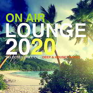 On Air Lounge 2020 [Selected Chill Out, Deep & House Tracks] скачать Сборник песен торрент