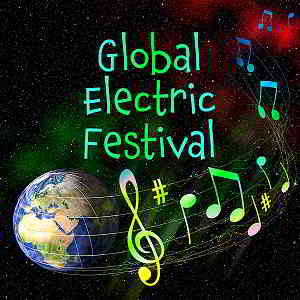 Global Electric Festival: Dance Music, EDM And Electro Pop скачать Сборник песен торрент